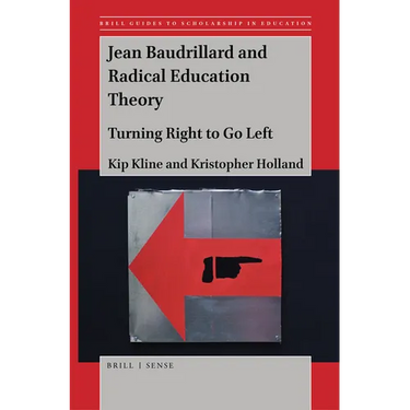 Jean Baudrillard and Radical Education Theory: Turning Right to Go Left