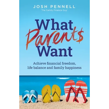 What Parents Want: Achieve Financial Freedom, Life Balance and Family Happiness