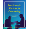 Relationship Factors in Counseling: A Guide for Evidence-Based Practice in Practicum and Internship