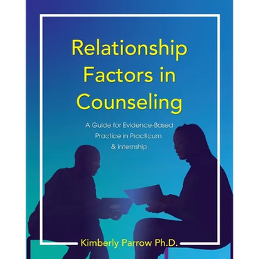 Relationship Factors in Counseling: A Guide for Evidence-Based Practice in Practicum and Internship