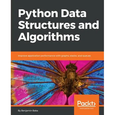 Python Data Structures and Algorithms: Improve application performance with graphs, stacks, and queues