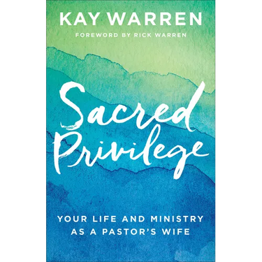 Sacred Privilege: Your Life and Ministry as a Pastor's Wife