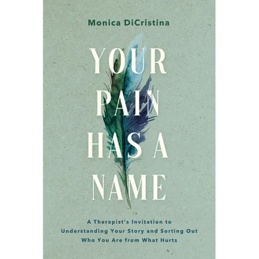 Your Pain Has a Name: A Therapist's Invitation to Understanding Your Story and Sorting Out Who You Are from What Hurts