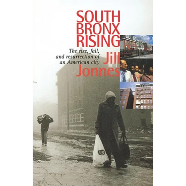 South Bronx Rising: The Rise, Fall, and Resurrection of an American City