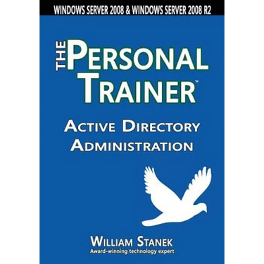 Active Directory Administration: The Personal Trainer for Windows Server 2008 & Windows Server 2008 R2