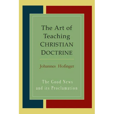 The Art Of Teaching Christian Doctrine: Good News And Its Proclamation