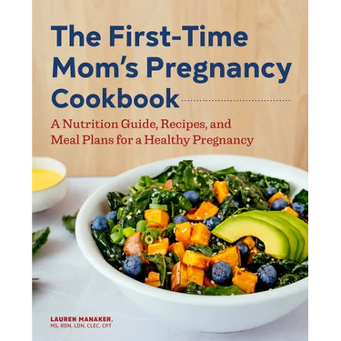 The First-Time Mom's Pregnancy Cookbook: A Nutrition Guide, Recipes, and Meal Plans for a Healthy Pregnancy