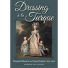 Dressing À La Turque: Ottoman Influence on French Fashion, 1670-1800