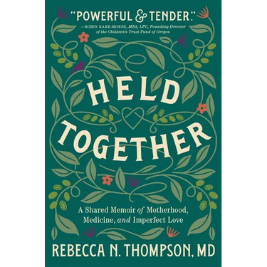 Held Together: A Shared Memoir of Motherhood, Medicine, and Imperfect Love