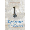 Remember the Prisoners: He Came to Set the Captives Free