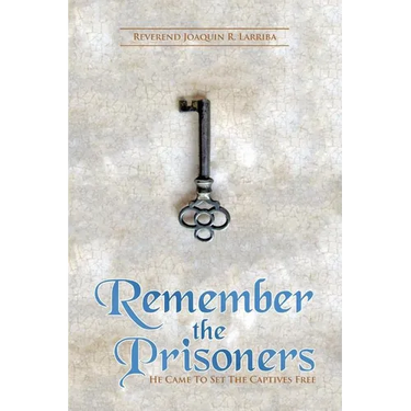 Remember the Prisoners: He Came to Set the Captives Free