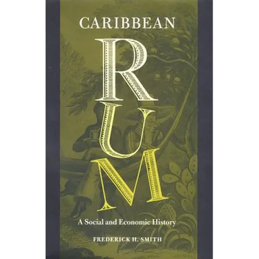 Caribbean Rum: A Social and Economic History