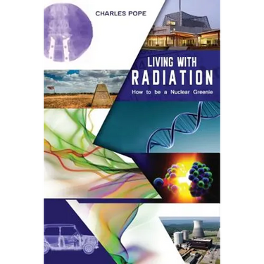 Living with Radiation: How to Be a Nuclear Greenie
