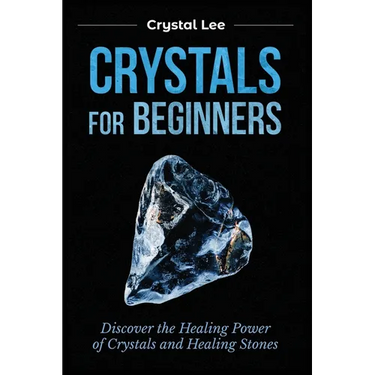 Crystals for Beginners: Discover the Healing Power of Crystals and Healing Stones