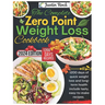 The Complete Zero Point Weight Loss Cookbook: 1200 days of quick weight loss and long-term health include tasty, easy-to-make recipes.