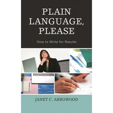 Plain Language, Please: How to Write for Results
