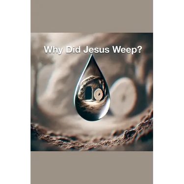 Why Did Jesus Weep?