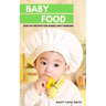Baby Food: Healthy Recipes for Babies and Toddlers