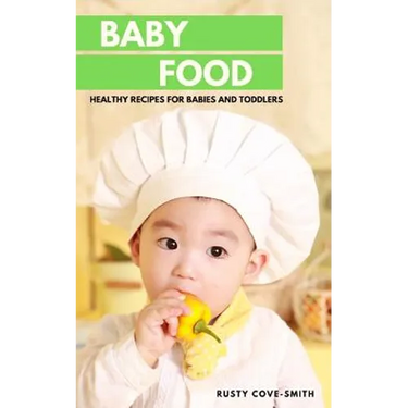 Baby Food: Healthy Recipes for Babies and Toddlers