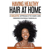 Having Healthy Hair At Home: A Holistic Approach to Hair