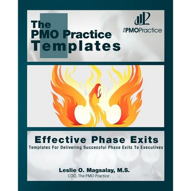 The PMO Practice Templates: Effective Phase Exits: Templates for Delivering Successful Phase Exits to the Executives