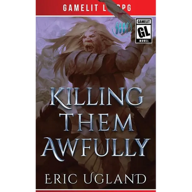 Killing Them Awfully: A LitRPG/GameLit Adventure