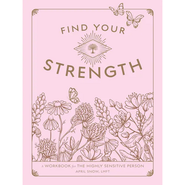 Find Your Strength: A Workbook for the Highly Sensitive Person