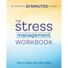 The Stress Management Workbook: De-Stress in 10 Minutes or Less