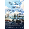 Hospital Trains and Vessels during the Civil War: The Evolution in the Handling and Transportation of the Wounded