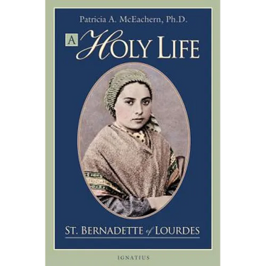 A Holy Life: The Writings of St. Bernadette