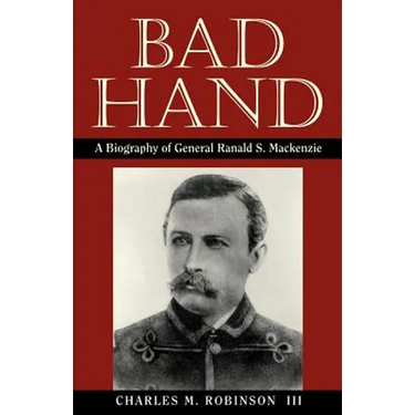 Bad Hand: A Biography of General Ranald S. MacKenzie