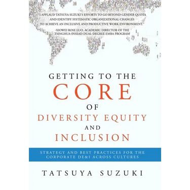 Getting to the Core of Diversity Equity and Inclusion: Strategy and Best Practices for the Corporate DE&I across Cultures