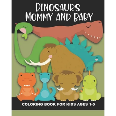 Dinosaur Mommy and Baby Coloring Book for Kids Ages 1-5: Cute and Simple Dino Images Aimed at Preschoolers and Toddlers - Mother and Child Dinosaurs -