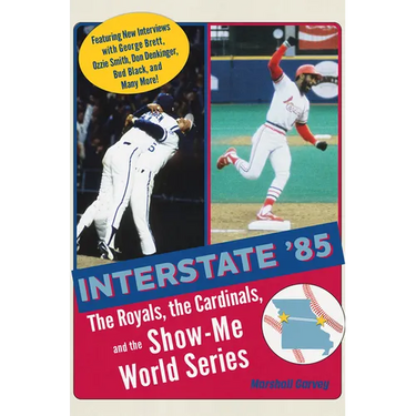 Interstate '85: The Royals, the Cardinals, and the Show-Me World Series