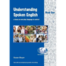 Understanding Spoken English - Book One: A focus on everyday language in context