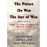 The Prince, on War & the Art of War - Three All-Time Classics on Politics & War
