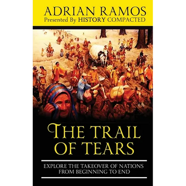 The Trail of Tears: Explore the Takeover of Nations from Beginning to End