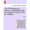 The Philosophy of History. Translated from the original French of M. de Voltaire.