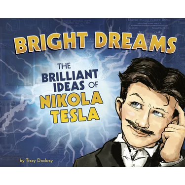 Bright Dreams: The Brilliant Inventions of Nikola Tesla