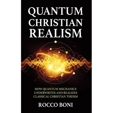Quantum Christian Realism: How Quantum Mechanics Underwrites and Realizes Classical Christian Theism