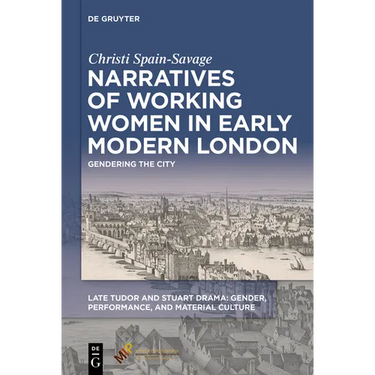 Narratives of Working Women in Early Modern London: Gendering the City