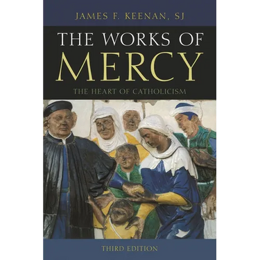 The Works of Mercy: The Heart of Catholicism