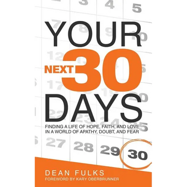 Your Next Thirty Days: Finding a life of hope, faith, and love in a world of apathy, doubt, and fear