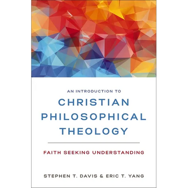 An Introduction to Christian Philosophical Theology: Faith Seeking Understanding