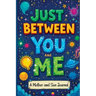 Just Between You and Me: A Guided Journal for Mother and Son is a Pass Back and Forth Diary with Prompts to Spark Conversations, Help Us Strengthen ou