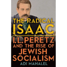 The Radical Isaac: I. L. Peretz and the Rise of Jewish Socialism
