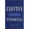 Executive Fundamentals: Essential Principles for Developing Leaders