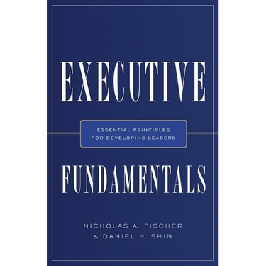 Executive Fundamentals: Essential Principles for Developing Leaders