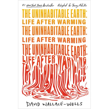 The Uninhabitable Earth (Adapted for Young Adults): Life After Warming