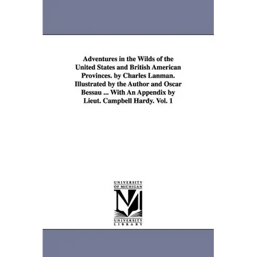 Adventures in the Wilds of the United States and British American Provinces. by Charles Lanman. Illustrated by the Author and Oscar Bessau ... With An